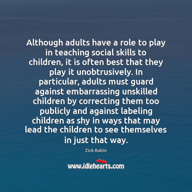 Although adults have a role to play in teaching social skills to Zick Rubin Picture Quote