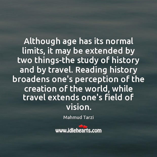 Although age has its normal limits, it may be extended by two Mahmud Tarzi Picture Quote