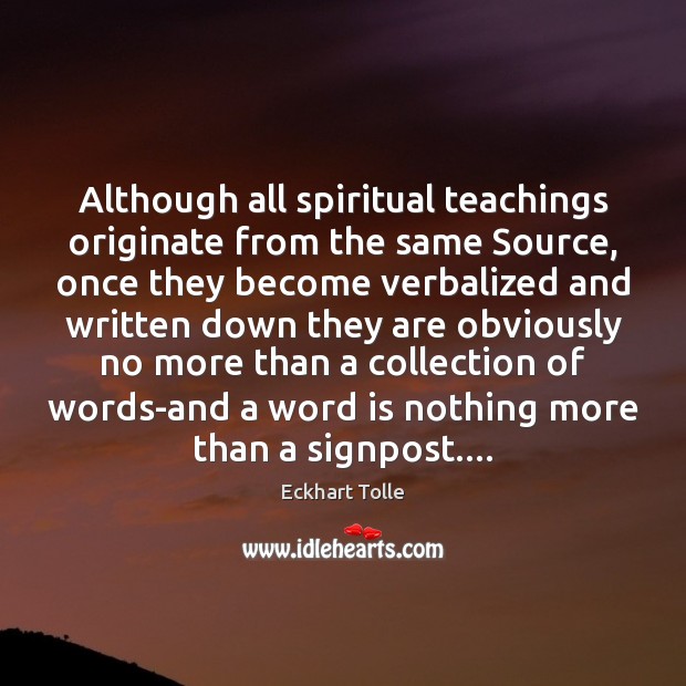 Although all spiritual teachings originate from the same Source, once they become Eckhart Tolle Picture Quote