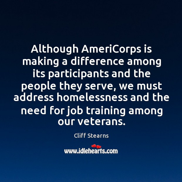 Although americorps is making a difference among its participants and the people they serve Cliff Stearns Picture Quote