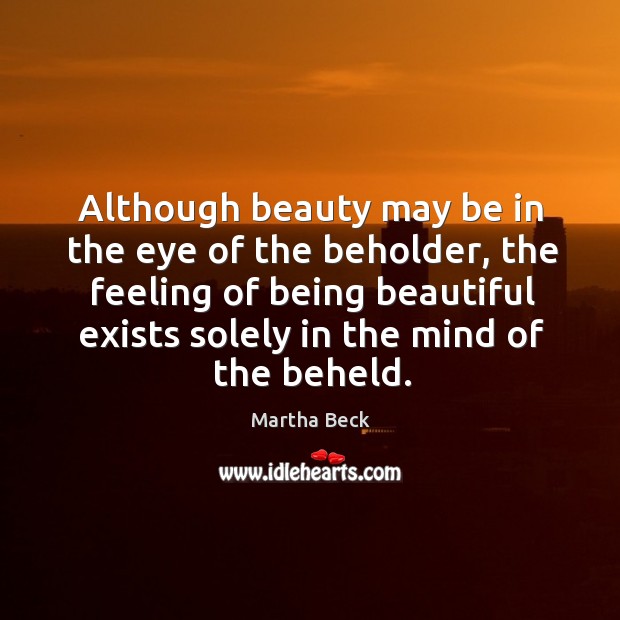 Although beauty may be in the eye of the beholder Martha Beck Picture Quote