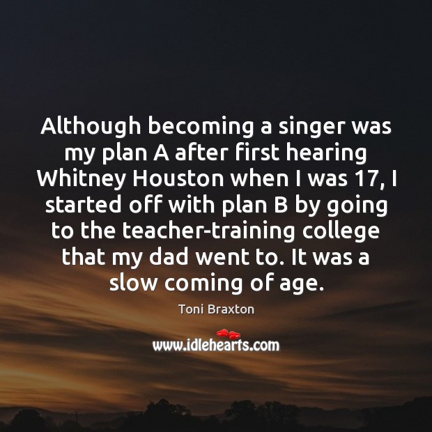 Although becoming a singer was my plan A after first hearing Whitney Toni Braxton Picture Quote