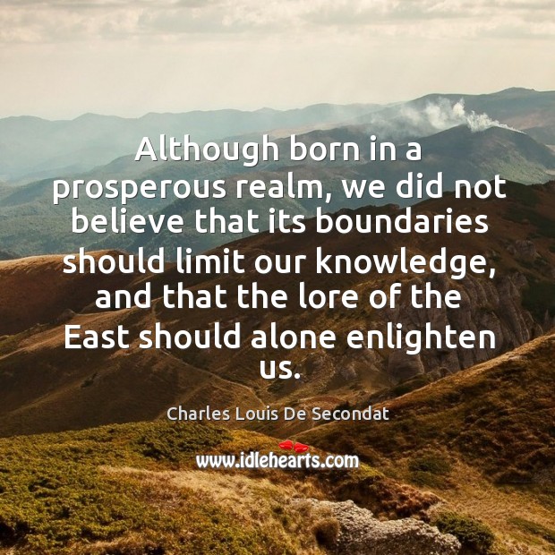 Although born in a prosperous realm Charles Louis De Secondat Picture Quote