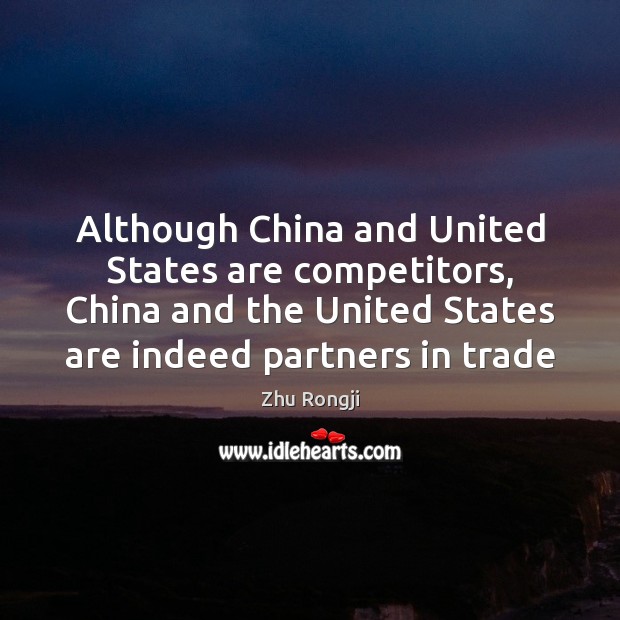 Although China and United States are competitors, China and the United States Zhu Rongji Picture Quote