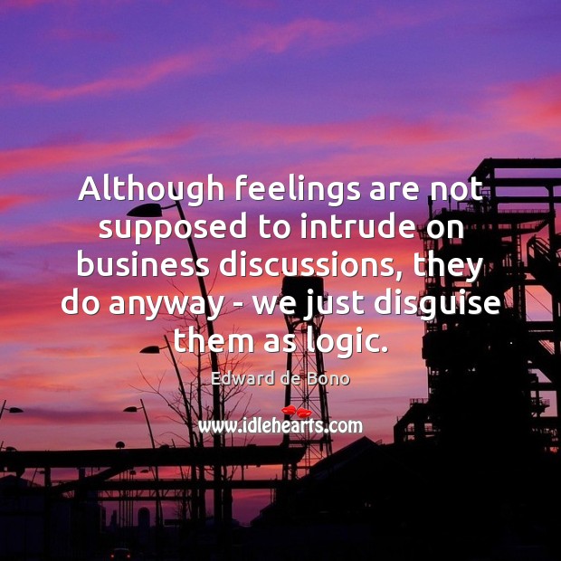Although feelings are not supposed to intrude on business discussions, they do Image