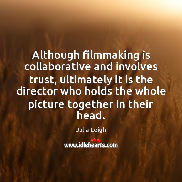 Although filmmaking is collaborative and involves trust, ultimately it is the director Image