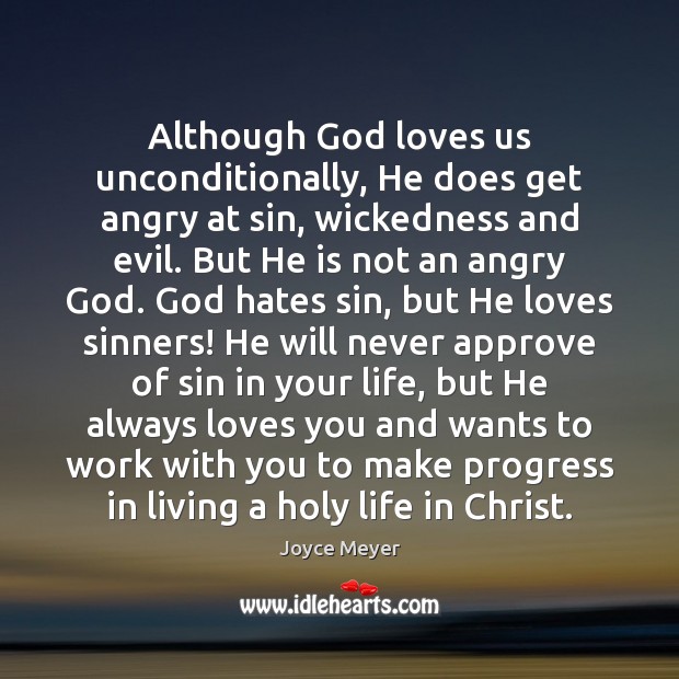 Although God loves us unconditionally, He does get angry at sin, wickedness Joyce Meyer Picture Quote