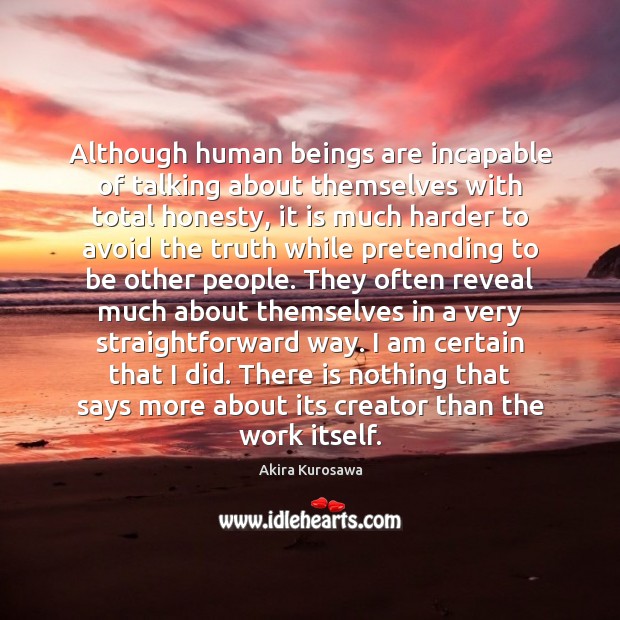 Although human beings are incapable of talking about themselves with total honesty, Image