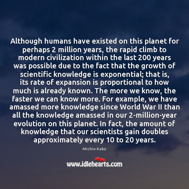 Although humans have existed on this planet for perhaps 2 million years, the Michio Kaku Picture Quote