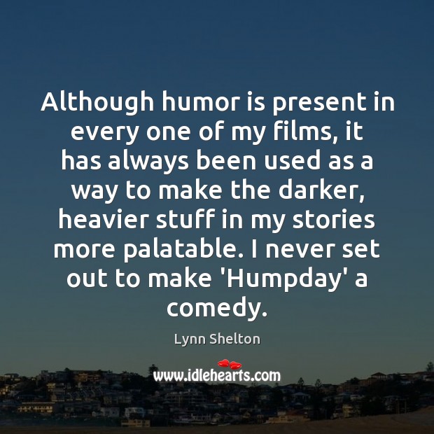 Although humor is present in every one of my films, it has Humor Quotes Image