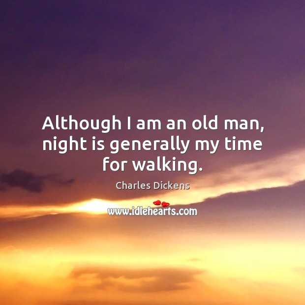 Although I am an old man, night is generally my time for walking. Image