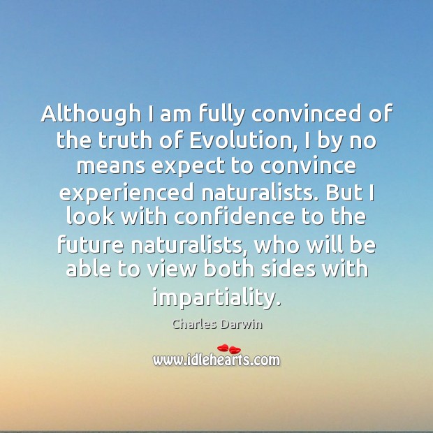 Although I am fully convinced of the truth of Evolution, I by Expect Quotes Image