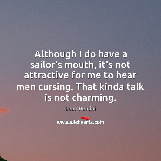 Although I do have a sailor’s mouth, it’s not attractive for me Leah Remini Picture Quote