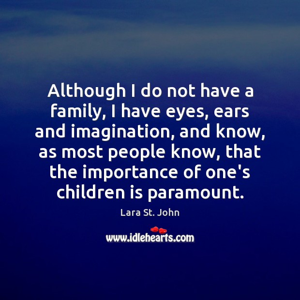 Although I do not have a family, I have eyes, ears and Lara St. John Picture Quote