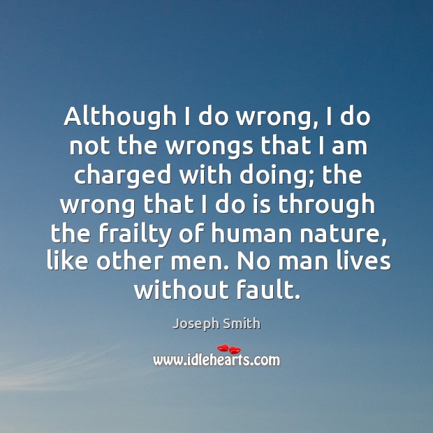 Although I do wrong, I do not the wrongs that I am charged with doing; Joseph Smith Picture Quote
