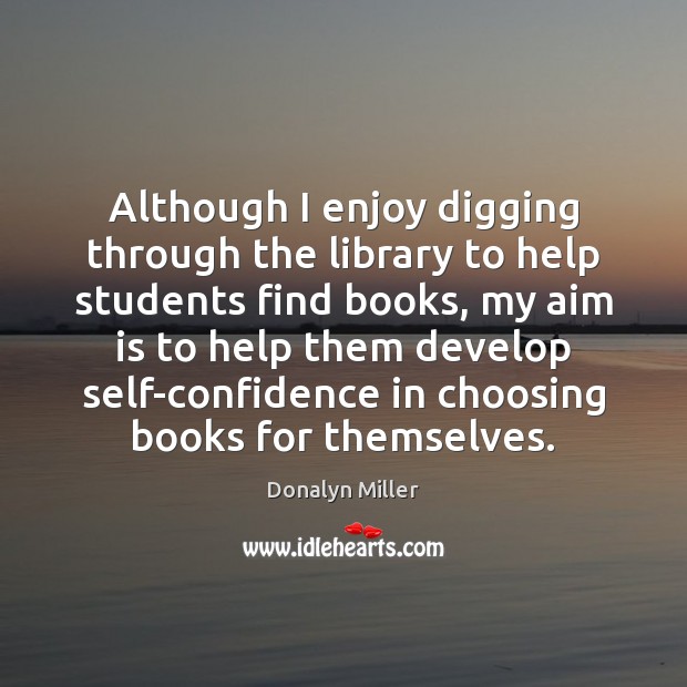 Although I enjoy digging through the library to help students find books, Donalyn Miller Picture Quote