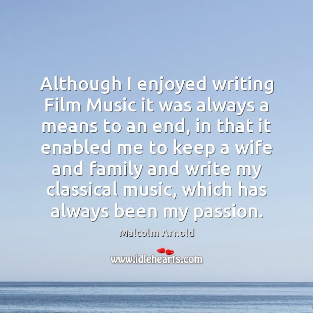 Although I enjoyed writing Film Music it was always a means to Image