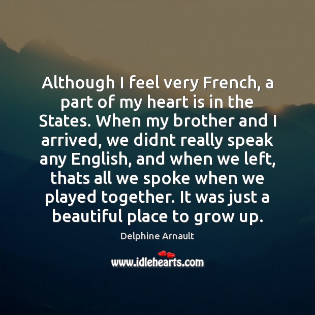 Although I feel very French, a part of my heart is in Delphine Arnault Picture Quote
