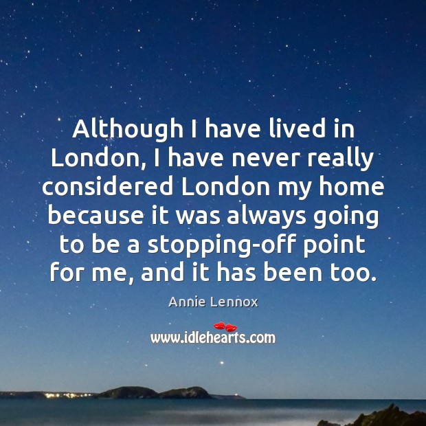 Although I have lived in London, I have never really considered London Annie Lennox Picture Quote
