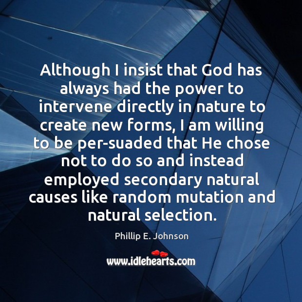 Although I insist that God has always had the power to intervene directly in nature to Image