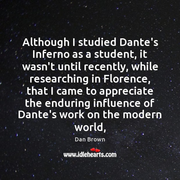 Although I studied Dante’s Inferno as a student, it wasn’t until recently, Dan Brown Picture Quote