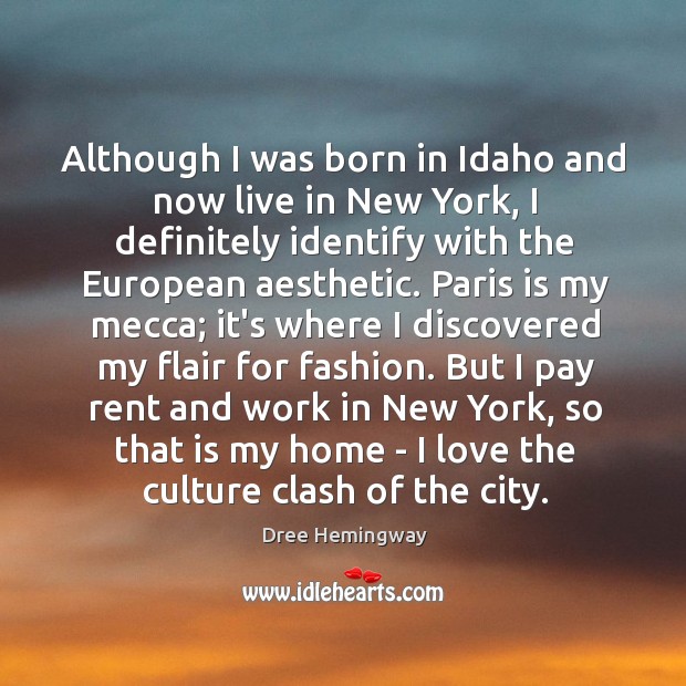 Although I was born in Idaho and now live in New York, Dree Hemingway Picture Quote