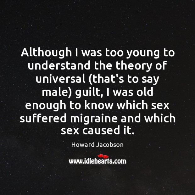 Although I was too young to understand the theory of universal (that’s Howard Jacobson Picture Quote