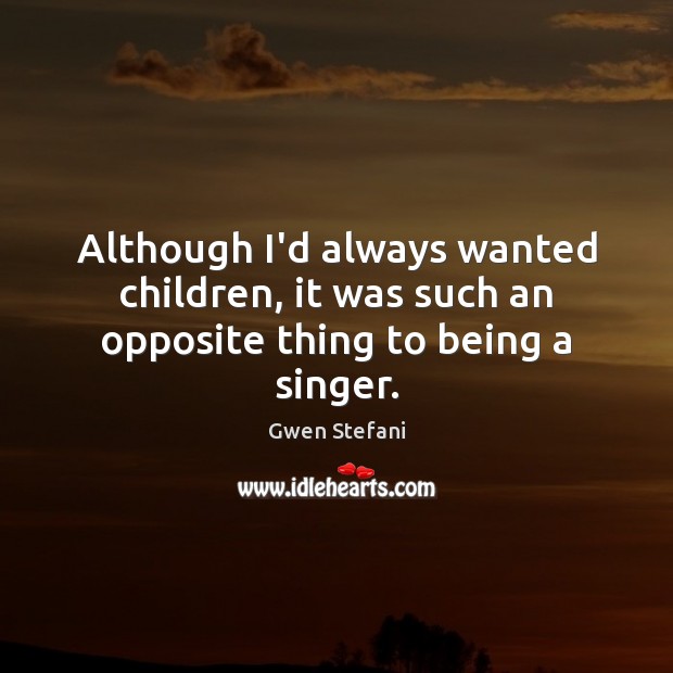 Although I’d always wanted children, it was such an opposite thing to being a singer. Image