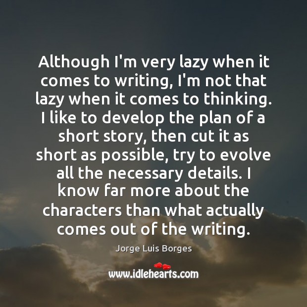 Although I’m very lazy when it comes to writing, I’m not that Jorge Luis Borges Picture Quote