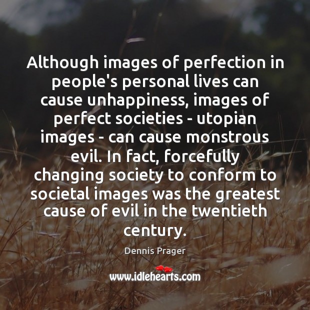 Although images of perfection in people’s personal lives can cause unhappiness, images Dennis Prager Picture Quote