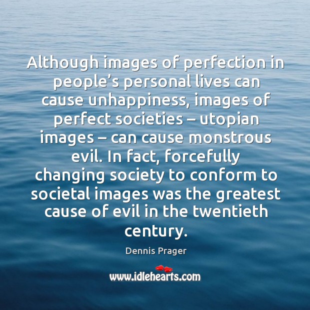 Although images of perfection in people’s personal lives can cause unhappiness Dennis Prager Picture Quote