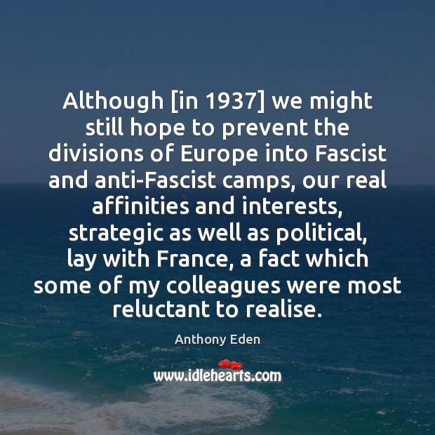 Although [in 1937] we might still hope to prevent the divisions of Europe 