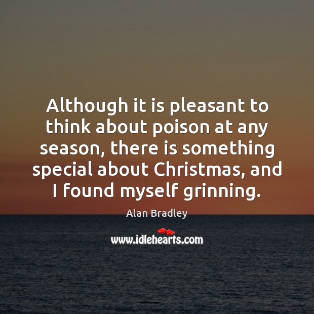 Although it is pleasant to think about poison at any season, there Alan Bradley Picture Quote