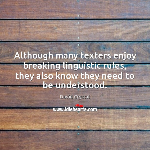 Although many texters enjoy breaking linguistic rules, they also know they need Image