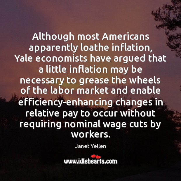 Although most Americans apparently loathe inflation, Yale economists have argued that a 