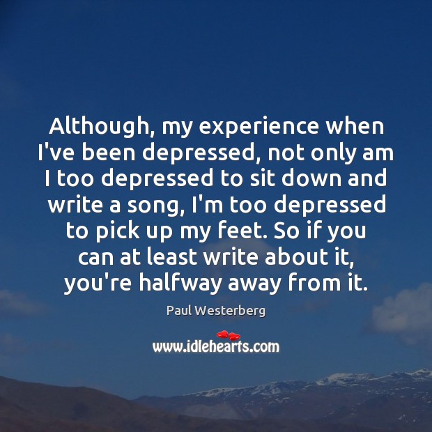 Although, my experience when I’ve been depressed, not only am I too Image