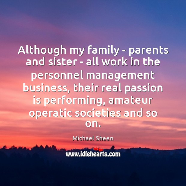 Although my family – parents and sister – all work in the Passion Quotes Image