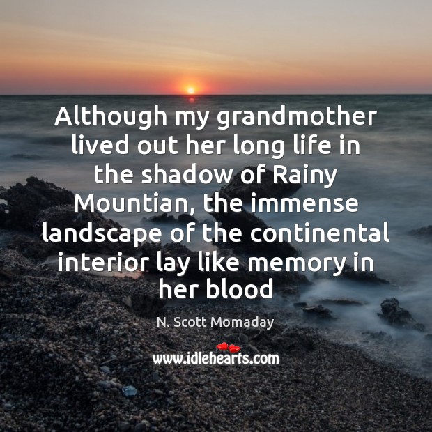 Although my grandmother lived out her long life in the shadow of N. Scott Momaday Picture Quote
