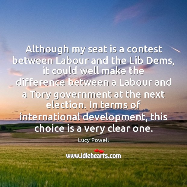Although my seat is a contest between Labour and the Lib Dems, Lucy Powell Picture Quote