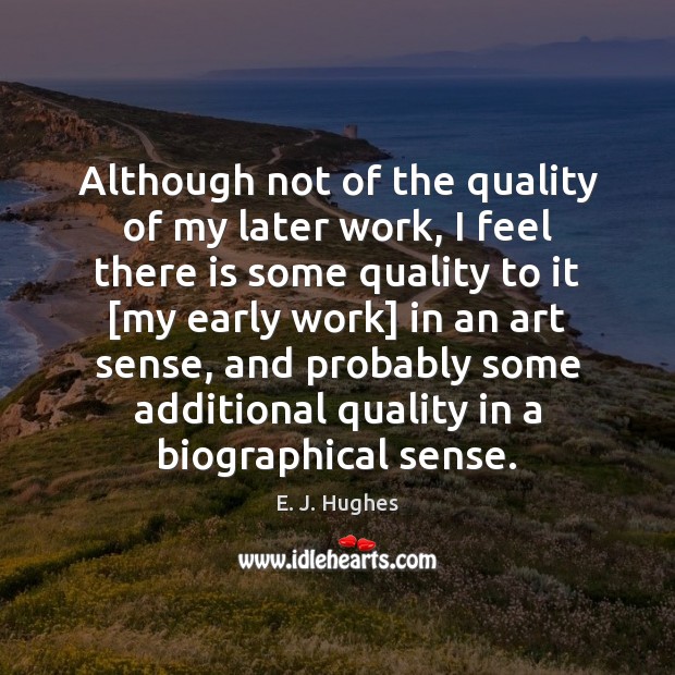 Although not of the quality of my later work, I feel there E. J. Hughes Picture Quote