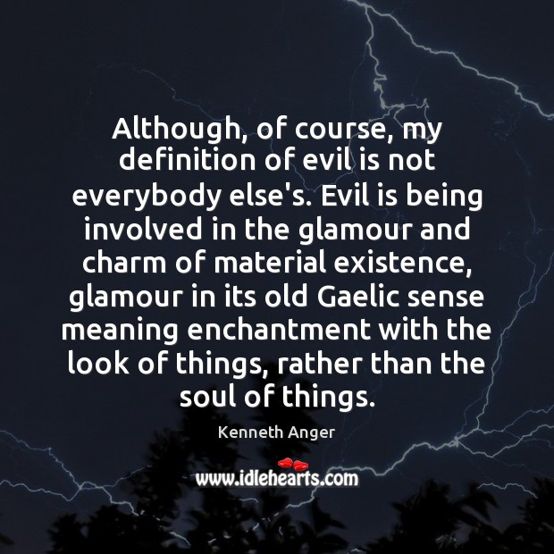 Although, of course, my definition of evil is not everybody else’s. Evil Kenneth Anger Picture Quote