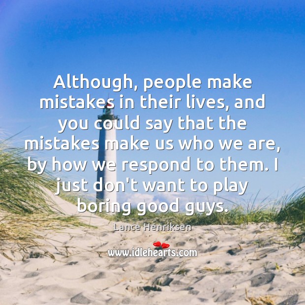 Although, people make mistakes in their lives, and you could say that Image