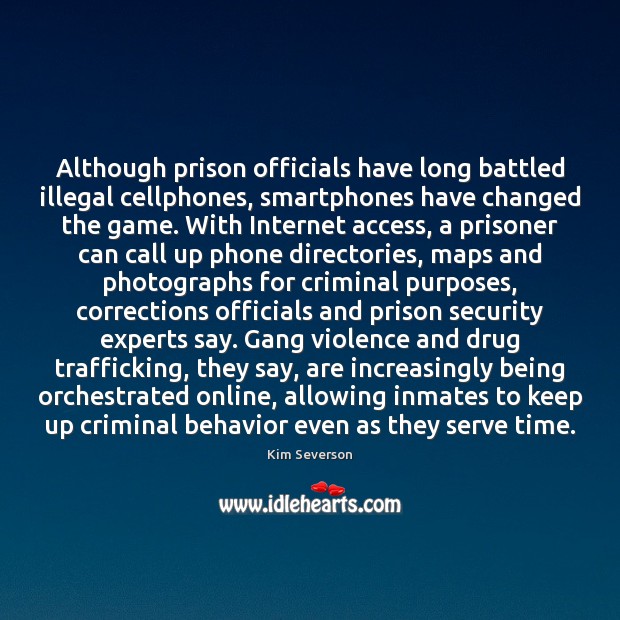 Although prison officials have long battled illegal cellphones, smartphones have changed the Behavior Quotes Image