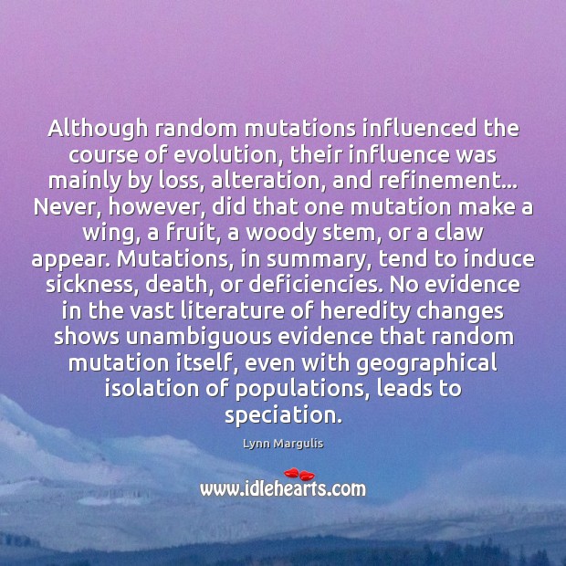 Although random mutations influenced the course of evolution, their influence was mainly Lynn Margulis Picture Quote