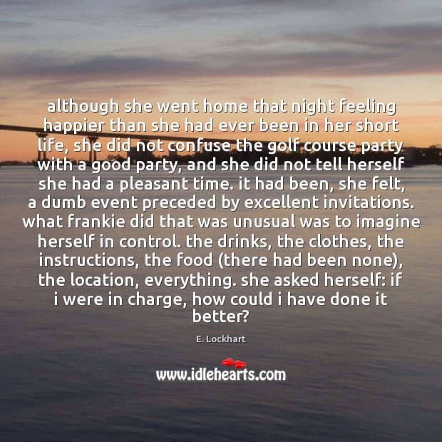 Although she went home that night feeling happier than she had ever E. Lockhart Picture Quote