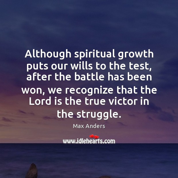 Although spiritual growth puts our wills to the test, after the battle Image