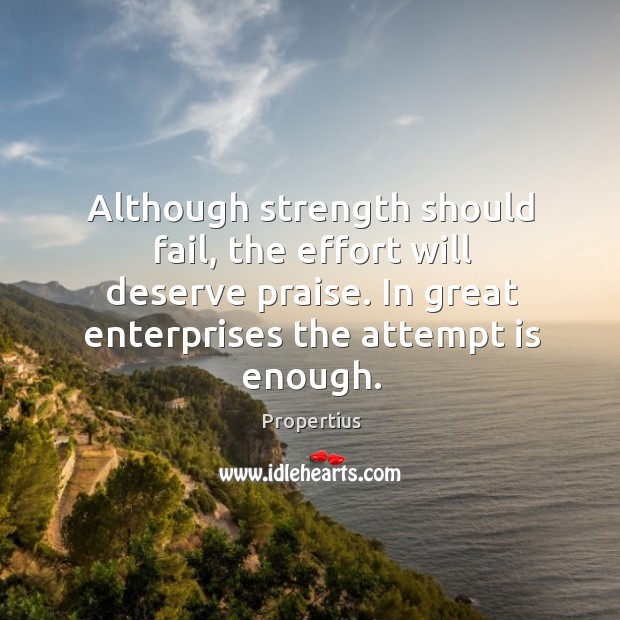 Although strength should fail, the effort will deserve praise. Image