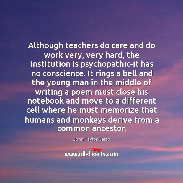 Although teachers do care and do work very, very hard, the institution Image