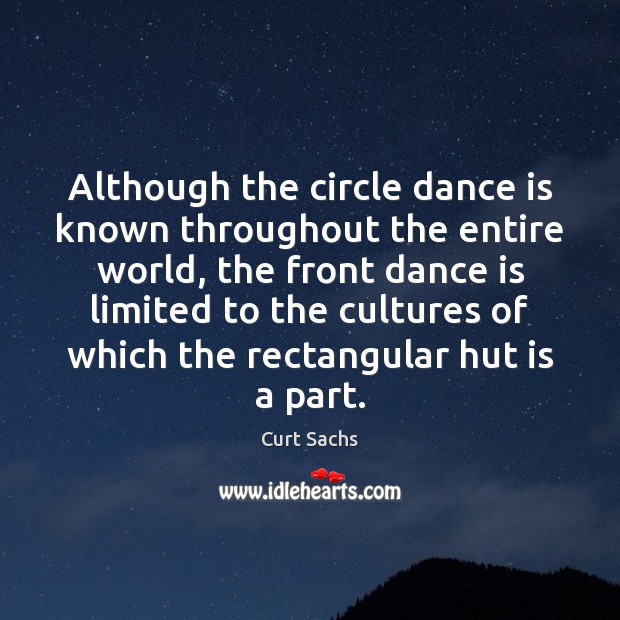 Although the circle dance is known throughout the entire world, the front Curt Sachs Picture Quote