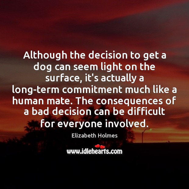 Although the decision to get a dog can seem light on the Elizabeth Holmes Picture Quote